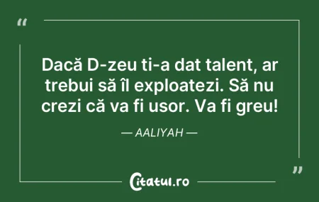 Dacă D-zeu ți-a dat talent, ar trebui ...