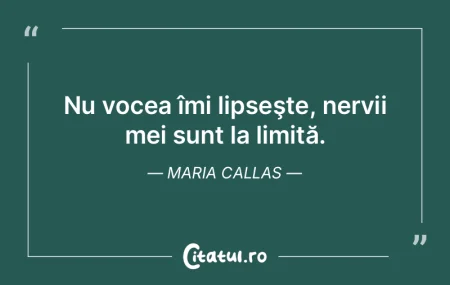 Nu vocea îmi lipseşte, nervii mei sunt... Nu vocea îmi lipseşte, nervii mei sunt...