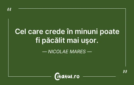Cel care crede în minuni poate fi păc�...