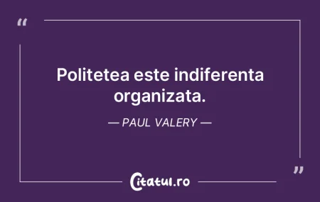 Politetea este indiferenta organizata. P...