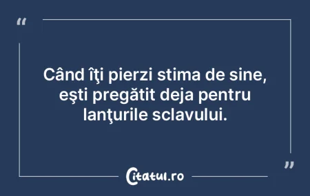 Când îţi pierzi stima de sine, eşti ...