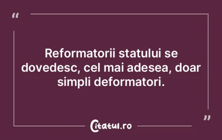 Reformatorii statului se dovedesc, cel m...