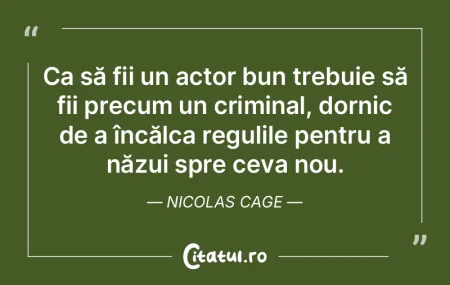 Ca să fii un actor bun trebuie să fii ...