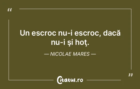 Un escroc nu-i escroc, dacă nu-i şi ho...