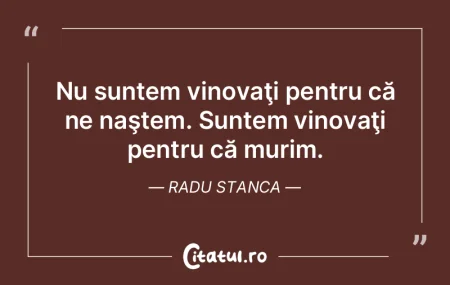 Nu suntem vinovaţi pentru că ne naşte...