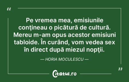 Pe vremea mea, emisiunile conţineau o p...