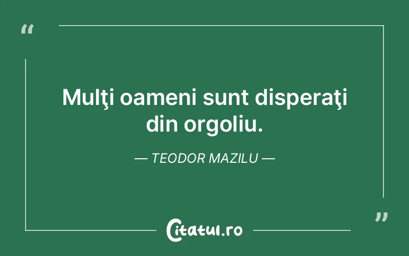 Citat Teodor Mazilu - citate triste