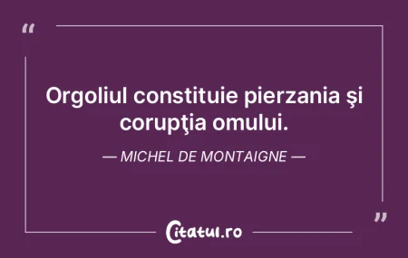 Orgoliul constituie pierzania ÅŸi corupÅ... Orgoliul constituie pierzania ÅŸi corupÅ...