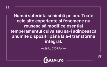 Numai suferința schimbă pe om. Toate c...