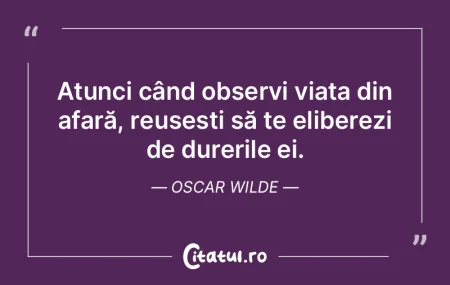 Atunci când observi viața din afară, ...
