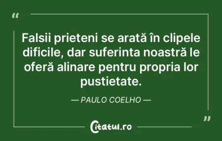 Falsii prieteni se arată în clipele di...