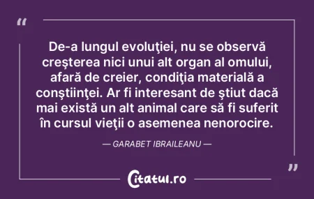 De-a lungul evoluţiei, nu se observă c...