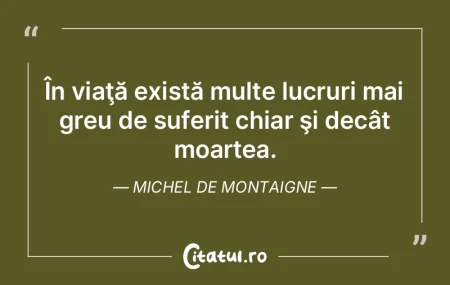 În viaţă există multe lucruri mai gr...