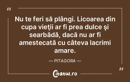 Nu te feri să plângi. Licoarea din cup...