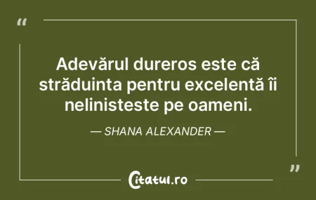 Adevărul dureros este că străduința ... Adevărul dureros este că străduința ...