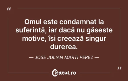 Omul este condamnat la suferință, iar ... Omul este condamnat la suferință, iar ...