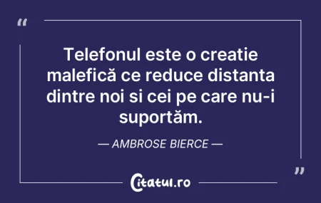 Telefonul este o creație malefică ce r...
