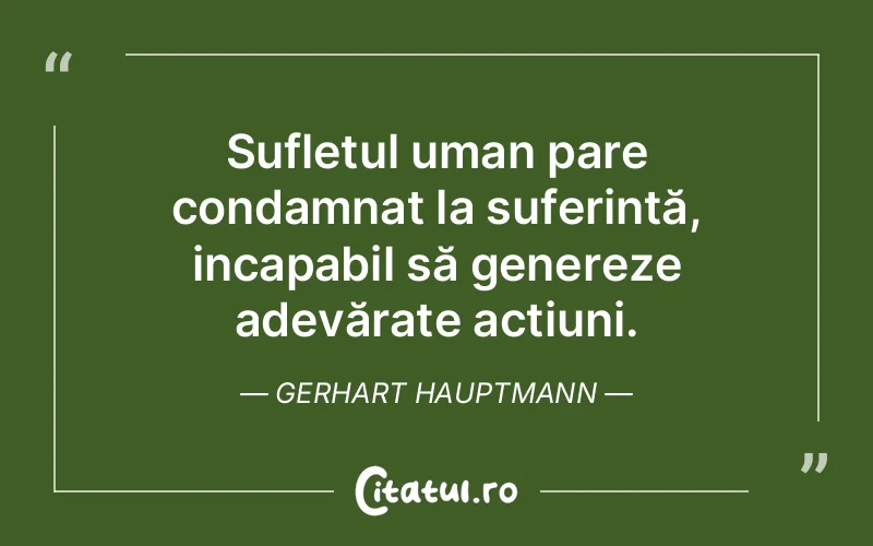 Citat Gerhart Hauptmann - citate triste