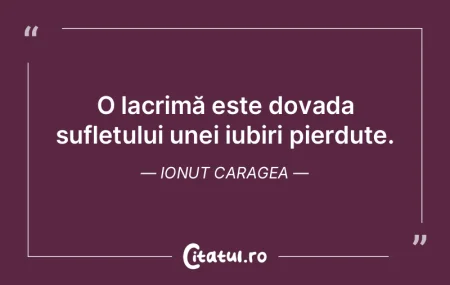 O lacrimă este dovada sufletului unei i...