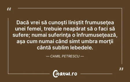 Dacă vrei să cunoşti liniştit frumus...