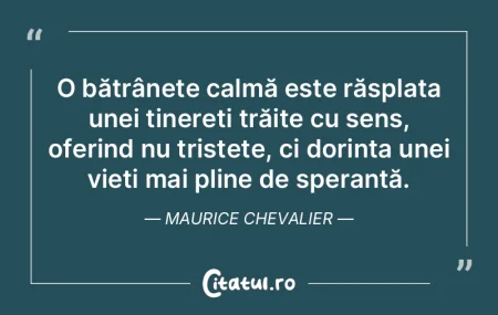 O bătrânețe calmă este răsplata une... O bătrânețe calmă este răsplata une...