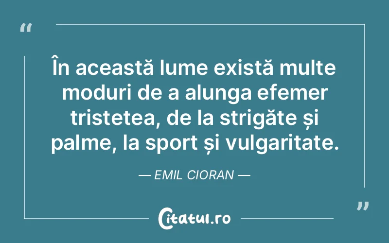 Citat Emil Cioran - citate triste