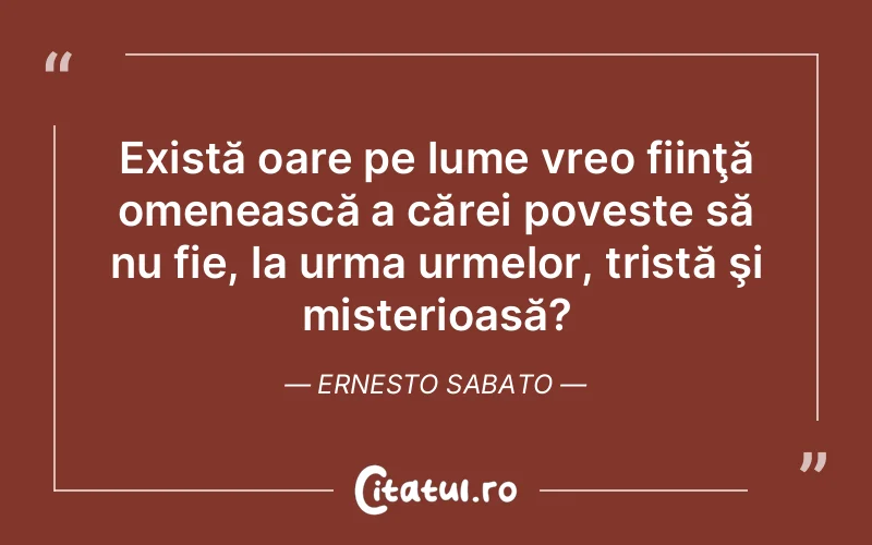 Citat Ernesto Sabato - citate triste