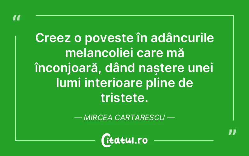 Citat Mircea Cartarescu - citate triste