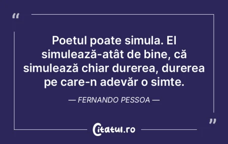 Poetul poate simula. El simulează-atât...
