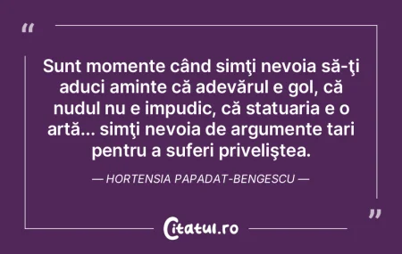 Sunt momente când simţi nevoia să-ţi...