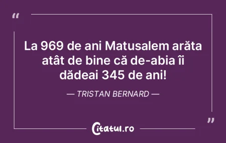 La 969 de ani Matusalem arăta atât de ... La 969 de ani Matusalem arăta atât de ...