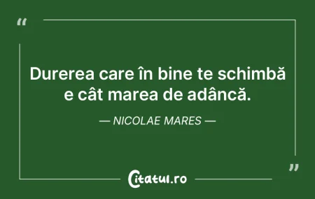 Durerea care în bine te schimbă e cât... Durerea care în bine te schimbă e cât...