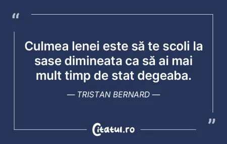 Culmea lenei este să te scoli la șase ... Culmea lenei este să te scoli la șase ...