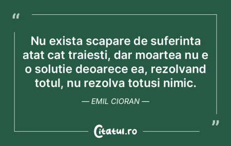 Nu exista scapare de suferinta atat cat ... Nu exista scapare de suferinta atat cat ...
