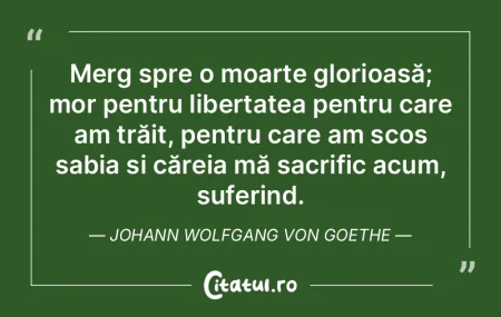 Merg spre o moarte glorioasă; mor pentr... Merg spre o moarte glorioasă; mor pentr...