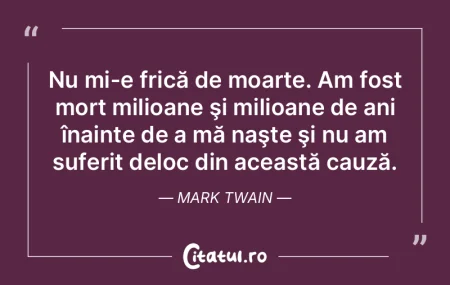 Nu mi-e frică de moarte. Am fost mort m...