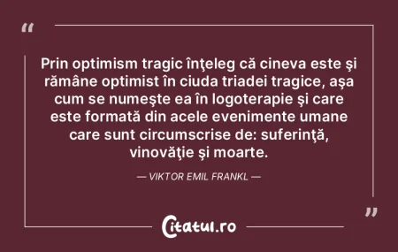 Prin optimism tragic înţeleg că cinev... Prin optimism tragic înţeleg că cinev...