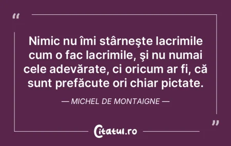 Nimic nu îmi stârneşte lacrimile cum ... Nimic nu îmi stârneşte lacrimile cum ...