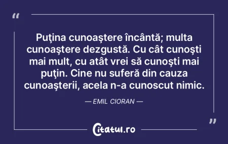 Puţina cunoaştere încântă; multa cu... Puţina cunoaştere încântă; multa cu...
