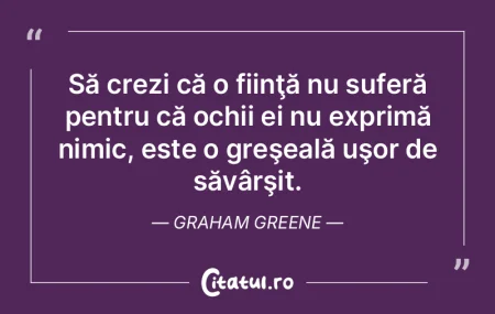 Să crezi că o fiinţă nu suferă pent... Să crezi că o fiinţă nu suferă pent...
