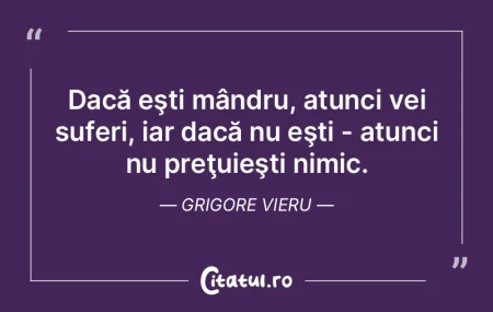 Dacă eşti mândru, atunci vei suferi, ...