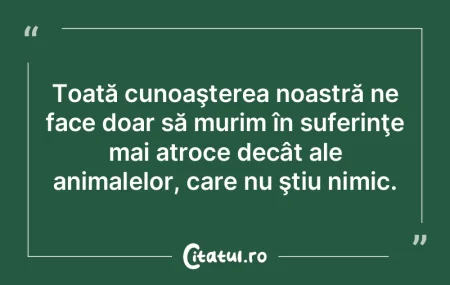 Toată cunoaşterea noastră ne face doa... Toată cunoaşterea noastră ne face doa...