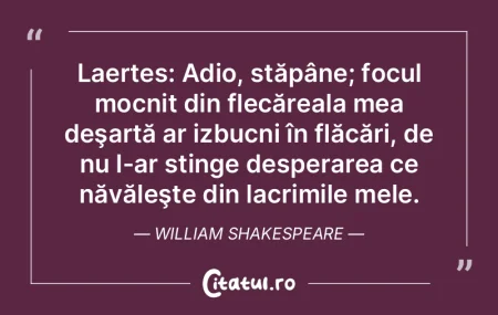 Laertes: Adio, stăpâne; focul mocnit d...