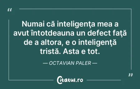 Numai că inteligenţa mea a avut întot... Numai că inteligenţa mea a avut întot...