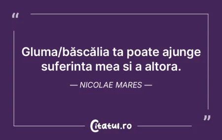 Gluma/bășcălia ta poate ajunge suferi... Gluma/bășcălia ta poate ajunge suferi...
