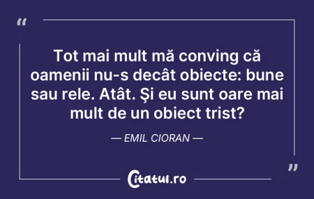 Tot mai mult mă conving că oamenii nu-... Tot mai mult mă conving că oamenii nu-...