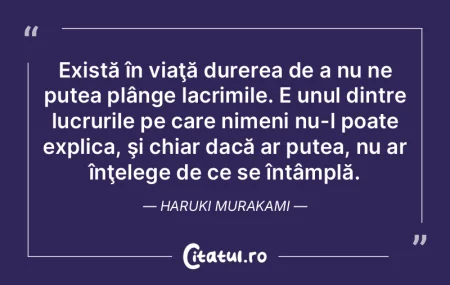 Există în viaţă durerea de a nu ne p...