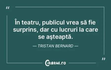 În teatru, publicul vrea să fie surpri...