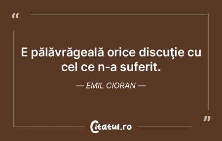 E pălăvrăgeală orice discuţie cu ce... E pălăvrăgeală orice discuţie cu ce...
