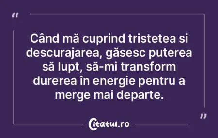 Când mă cuprind tristețea și descura...